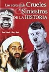Los seres mas crueles y siniestros de la historia / The Most Cruel and Sinister Beings in History (Spanish Edition)