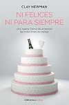 Ni felices ni para siempre: Una nueva manera de entender las relaciones de pareja