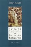 Jaume I el conqueridor : la reina hongaresa