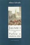 Jaume I; El Conqueridor; Parleu O Mateu-Me
