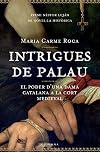Intrigues de Palau: El Poder D'Una Dama Catalana a la Cort Medieval (Col]leccio Classica)