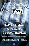 Los Ltimos Espaoles De Mauthausen La Historia De Nuestros Deportados Sus Verdugos Y Sus Cmplices No Ficcin