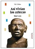 Asi Vivian Los Aztecas This Is How Aztecs Lived