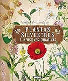 Atlas Ilustrado De Las Plantas Silvestres E Infusiones Curativas