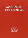 Manual de indulgencias normas, concesiones y principales oraciones del cristiano
