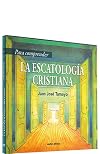 Para comprender la escatología cristiana