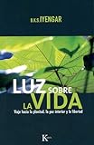 Luz Sobre La Vida Light On Life Viaje Hacia La Plenitud La Paz Interior Y La Libertad The Yoga Journey To Wholeness Inner Peace And Ultimate Freedom