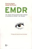 Emdr Una Terapia Revolucionaria Para Superar La Ansiedad El Estres Y Los Traumas The Breakthrough Therapy For Overcoming Anxiety Stress And Trauma