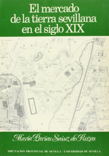 El mercado de la tierra sevillana en el Siglo XIX de María Parias Sainz de Rozas (UNIVERSIDAD DE SEVILLA. SECRETARIADO DE PUBLICACIONES) portada
