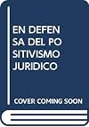 EN DEFENSA DEL POSITIVISMO JURIDICO