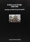 El ultimo tercio del siglo: 1968-1998 : antologia consultada de la poesia espanola (Vol. 400 de la Coleccion Visor de poesia) (Spanish Edition)