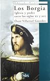 Los Borgia: Iglesia y poder entre los siglos XV y XVI (Serie historia)