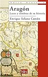 Aragón: Luces y sombras de su historia / Lights and Shadows of its History (Historia / History) (Spanish Edition)
