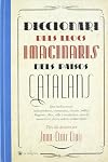 Diccionari dels llocs imaginaris dels Pa&iuml;sos Catalans : que inclou estats independents, comarques, ciutats, pobles i llogarets, illes, valls i muntanyes, castells, monestirs i altres indrets remarcables