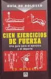 Cien Ejercicios de Fuerza/ 100 Powerful Exercises: Guia De Bolsillo (Spanish Edition)