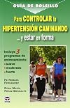Para controlar la hipertension caminando... y estar en forma / Control Hypertension by Walking and Stay in Shape (Guia De Bolsillo / Pocket Guide) (Spanish Edition)