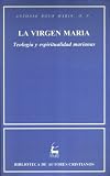 La Virgen María. Teología y espiritualidad marianas