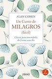 Un Curso De Milagros Facil A Course In Miracles Made Easy Claves Para Entenderlo De Forma Sencilla Mastering The Journey From Fear To Love
