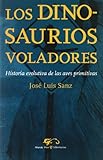 Los Dinosaurios Voladores Historia Evolutiva De Las Aves Primitivas Mundo Vivo