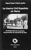 La Guerra Civil Española en Nerva: El drástico final de un proceso de generación de conciencia de clase (Ensayo) (Spanish Edition)