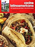 Cocina Latinoamericana The Latin American Kitchen 100 Ingredientes Esenciales Mas De 200 Recetas All The Essential Ingredients And Over 200 Authentic Recipes