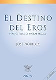 El Destino Del Eros Perspectivas De Moral Sexual