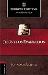 Jesús y los evangelios (Sermones temáticos MacArthur) (Spanish Edition)