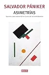Asimetrias/ Asymmetrics: Apuntes para sobrevivir en la era de la incertidumbre/ Notes to Survive in an Era of Uncertainty (Spanish Edition)
