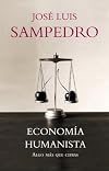 Economía humanista: Algo más que cifras (Spanish Edition)