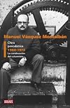 Obra periodistica. Vol.1: 1960-1973. La construccion del columnista. Manuel Vazquez Montalban