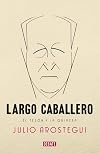 Largo Caballero: El Teson Y La Quimera / the Tenacity and Chimera (Spanish Edition)