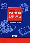 Diccionario Escolar De Sinonimos Y Antonimos / School Dictionary of Synonyms and Antonyms: Lengua Espanola / Spanish Lan