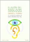 El gui&oacute;n del siglo 21 El futuro de la narrativa en el mundo digital