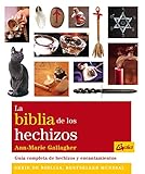 La Biblia De Los Hechizos Gua Completa De Hechizos Y Encantamientos