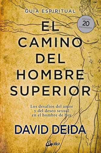 El camino del hombre superior. Guía espiritual. EDICIÓN 20 ANIVERSARIO: Los desafíos del amor y del deseo sexual en el hombre de hoy
