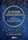 Dormir consciente: Nidra yoga para la relajación profunda y el despertar de la lucidez