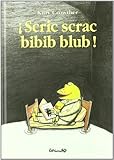 Scric Scrac Bibib Blub Scritch Scratch Dip Clapote