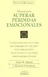 Manual para superar pérdidas emocionales un programa práctico para recuperarse de la muerte de un ser querido, de un divorcio y de otras pérdidas emocionales