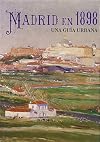 Madrid en 1898 : una guía urbana