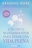 Los Cinco Mandamientos Para Tener Una Vida Plena De Qu No Deberas Arrepentirte Nunca Clave