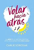Volar Hacia Atr%C3%A1s: El Amor Es Lo Que Pasa Mientas Est%C3%A1s Preocupado Por Otras Cosas (ellas De Montena)