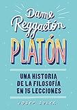 Dame Reggaetn Platn Una Historia De La Filosofa En 15 Lecciones No Ficcin Ilustrados Spanish Edition