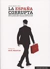 LA ESPA?A CORRUPTA BREVE HISTORIA DE LA CORRUPCI?N (DE LA RESTAURACI?N A NUESTROS D?AS, 1875-2016)