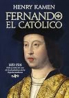 Fernando el Católico 1451-1561 : vida y mitos de uno de los fundadores de la España moderna