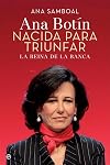Ana Botín. Nacida para triunfar.: La reina de la banca (Biografías y memorias) (Spanish Edition)