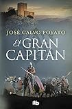 El Gran Capitn Una Apasionante Novela Sobre Gonzalo De Crdoba El Soldado Que Encumbr Un Imperio Ficcin