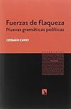 FUERZAS DE FLAQUEZA:NUEVAS GRAMATICAS POLITICAS