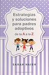 Estrategias y soluciones para padres adoptivos de la A a la Z (Psicologia) (Spanish Edition)