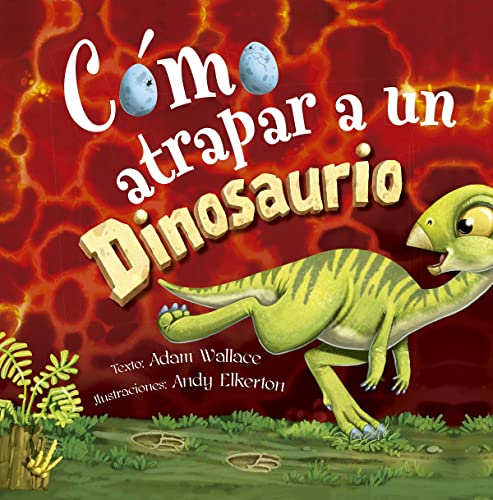 Cómo atrapar a un dinosaurio / texto: Adam Wallace ; illustraciones: Andy Elkerton ; [traducción: Júlia Gumà]