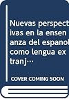 Nuevas perspectivas en la enseñanza del español como lengua extranjera : actas del X Congreso Internacional de ASELE, Cádiz, 22-25 de septiembre de 1999